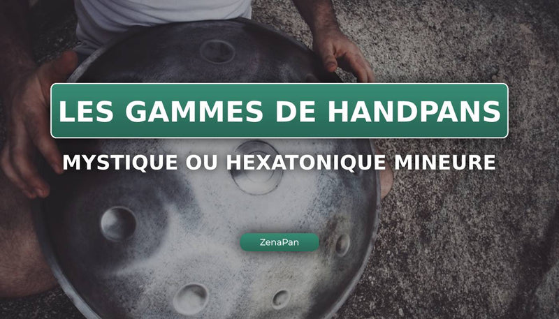 La gamme mystique ou hexatonique mineure au Handpan